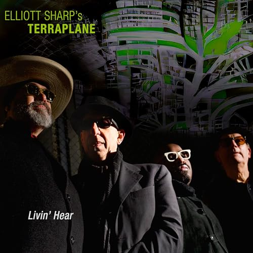 CD cover for Elliott Sharp’s Terraplane’s “Livin Hear” featuring four musicians.