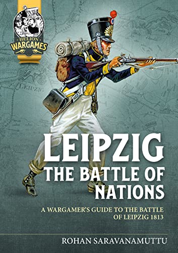 Leipzig The Battle of Nations : A Wargamer's Guide to the Battle of Leipzig 1813