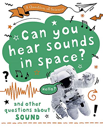 Can you hear sounds in space? And other questions about sound (A Question of Science)