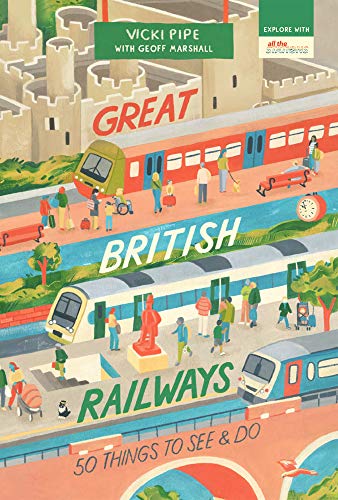 Great British Railways: 50 Things To See and Do (50 Things to See and Do Series)