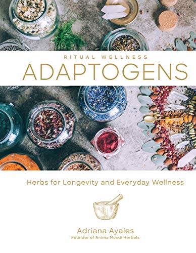 Adaptogens: Herbs for Longevity and Everyday Wellness (Ritual Wellness)