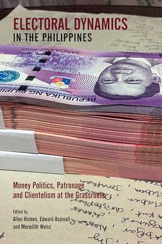 Electoral Dynamics in the Philippines : Money Politics, Patronage and Clientelism at the Grassroots