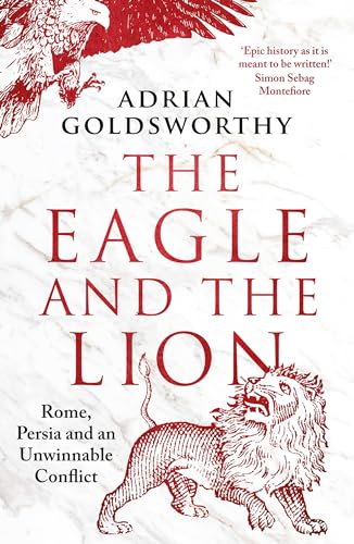 The Eagle and the Lion : Rome, Persia and an Unwinnable Conflict
