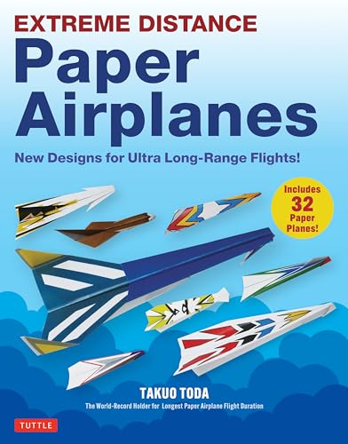 Extreme Distance Paper Airplanes : New Designs for Ultra Long-Range Flights! (Includes 32 Tear-Out Paper Planes)