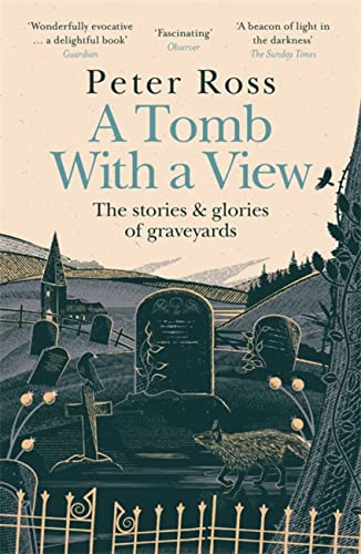 A Tomb With a View – The Stories & Glories of Graveyards: A Financial Times Book of the Year: Scottish Non-fiction Book of the Year 2021