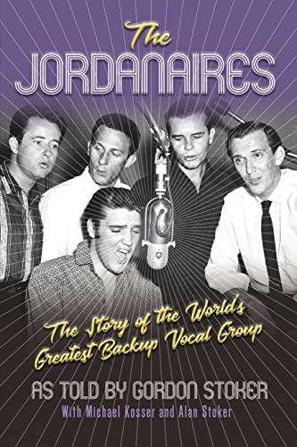 The Jordanaires: The Story of the Worlds Greatest Backup Vocal Group