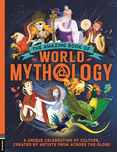 The Amazing Book of World Mythology : A Unique Celebration of Culture, Created by Artists from Across the Globe