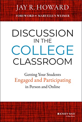 Discussion in the College Classroom: Getting Your Students Engaged and Participating in Person and Online