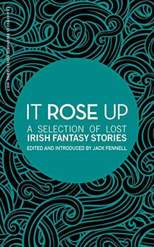 It Rose Up: A Selection of Lost Irish Fantasy Stories