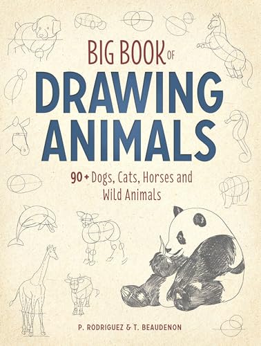 Big Book of Drawing Animals : 90+ Dogs, Cats, Horses and Wild Animals