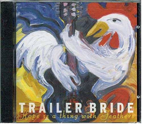 CD cover: painted rooster and guitar, text "Trailer Bride - Hope Is A Thing With Feathers".