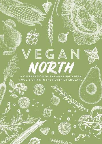 Vegan North: A celebration of the amazing vegan food & drink in the north of England: 1 (Spill The Beans)
