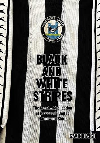 Black and White Stripes: The Greatest Collection of Newcastle United Matchworn Shirts