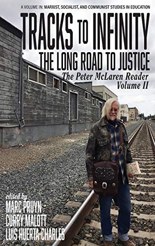 Tracks to Infinity, The Long Road to Justice Volume 2: The Peter McLaren Reader, Volume II (hc) (Marxist, Socialist, and Communist Studies in Educa)