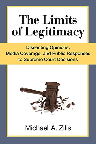 The Limits of Legitimacy : Dissenting Opinions, Media Coverage, and Public Responses to Supreme Court Decisions