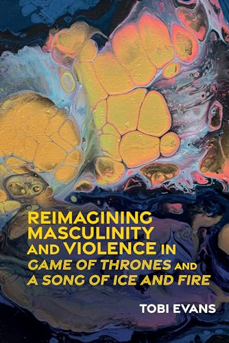 Reimagining Masculinity and Violence in 'Game of Thrones' and 'A Song of Ice and Fire' : 76