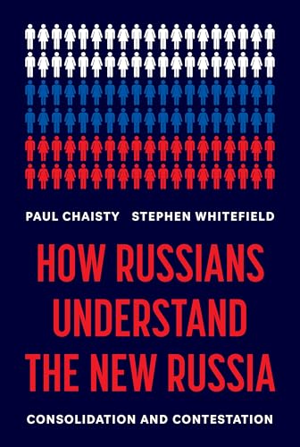 How Russians Understand the New Russia : Consolidation and Contestation