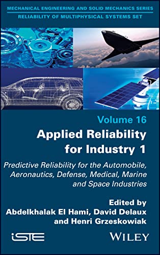 Applied Reliability for Industry 1 : Predictive Reliability for the Automobile, Aeronautics, Defense, Medical, Marine and Space Industries