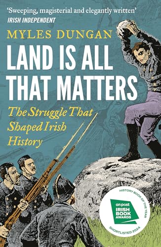 Land Is All That Matters : The Struggle That Shaped Irish History