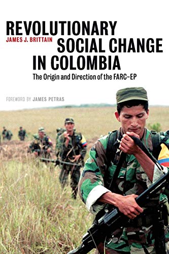 Revolutionary Social Change in Colombia: The Origin and Direction of the FARC-EP