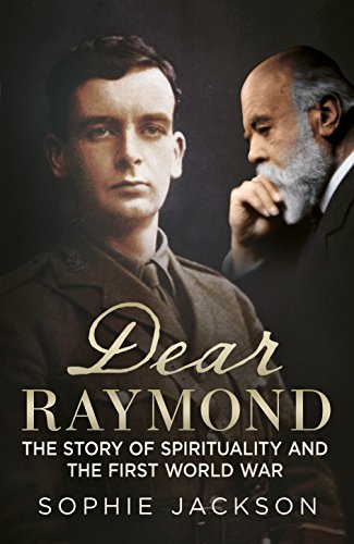 Dear Raymond : The Story of Sir Oliver Lodge, Life After Death, and Spirituality During the Great War