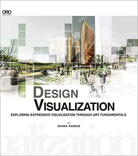 Design Visualization: Exploring Design Visualization Through the Art Fundamentals: Exploring Expressive Visualization Through Art Fundamentals
