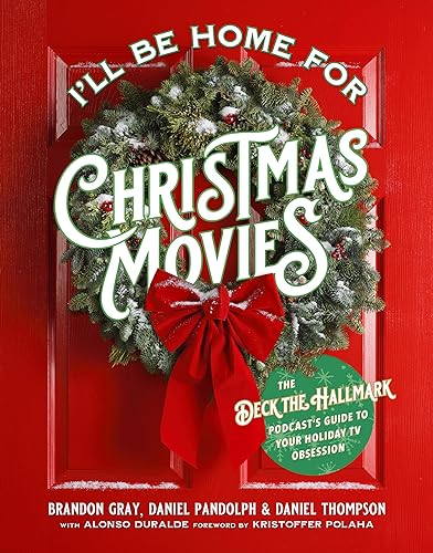 I'll Be Home for Christmas Movies : The Deck the Hallmark Podcast's Guide to Your Holiday TV Obsession