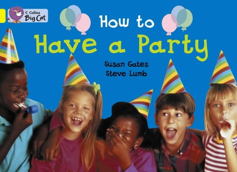 How to Have a Party: An information book about planning a party. (Collins Big Cat): Band 03/Yellow