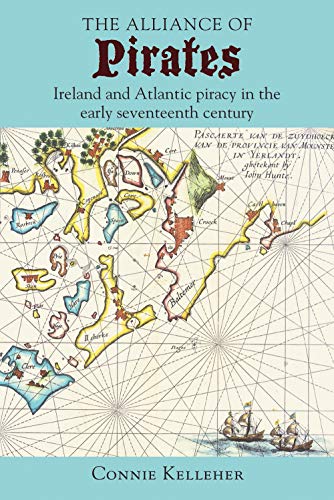 The Alliance of Pirates : Ireland and Atlantic Piracy in the Early Seventeenth Century