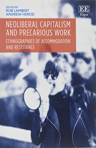 Neoliberal Capitalism and Precarious Work: Ethnographies of Accommodation and Resistance