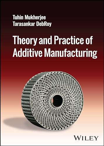 Theory and Practice of Additive Manufacturing