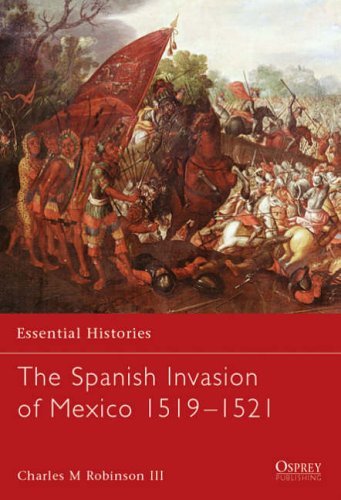 The Spanish Invasion of Mexico 1519-1521: 60 (Essential Histories)