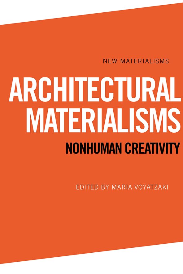 Architectural Materialisms : Nonhuman Creativity