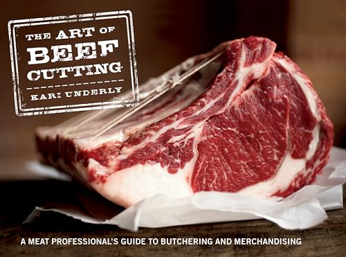 The Art of Beef Cutting: A Meat Professionals Guide to Butchering and Merchandising