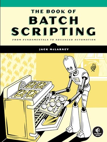 The Book Of Batch Scripting : From Fundamentals to Advanced Automation