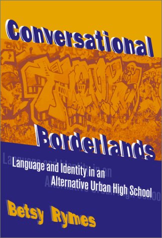 Conversational Borderlands : Language and Identity in an Alternative Urban High School