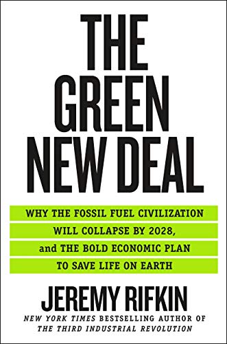 Green New Deal, The: Why the Fossil Fuel Civilization Will Collapse by 2028, and the Bold Economic Plan to Save Life on Earth