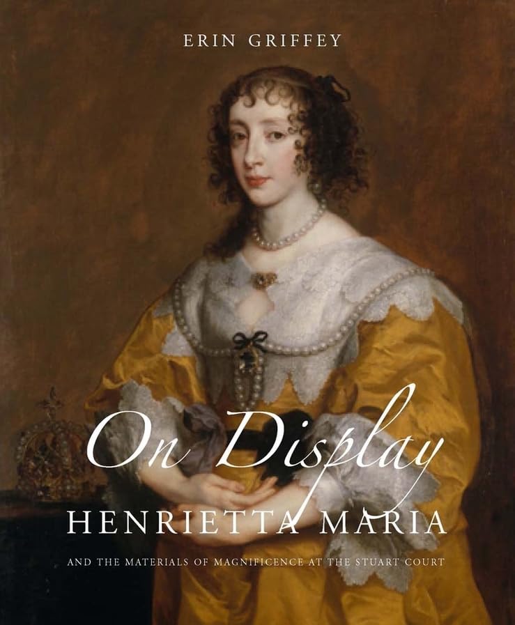 On Display: Henrietta Maria and the Materials of Magnificence at the Stuart Court