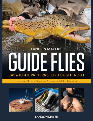 Landon Mayers Guide Flies: Easy-to-Tie Patterns for Tough Trout