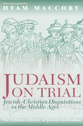 Judaism on Trial : Jewish-Christian Disputations in the Middle Ages