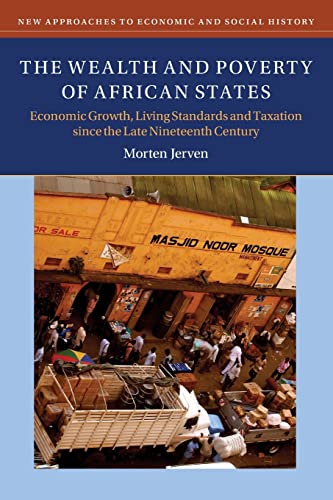 The Wealth and Poverty of African States: Economic Growth, Living Standards and Taxation since the Late Nineteenth Century (New Approaches to Economic and Social History)
