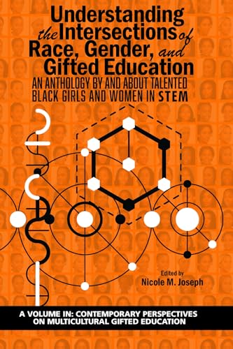 Understanding the Intersections of Race, Gender, and Gifted Education : An Anthology by and About Talented Black Girls and Women in STEM