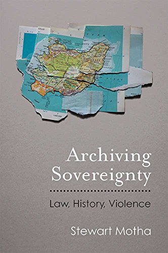 Archiving Sovereignty : Law, History, Violence