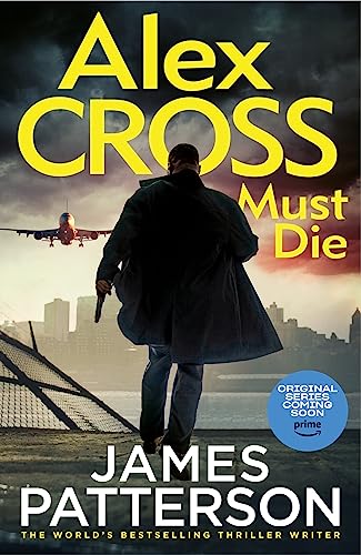 Alex Cross Must Die: (Alex Cross 31) The latest novel in the thrilling Sunday Times bestselling series