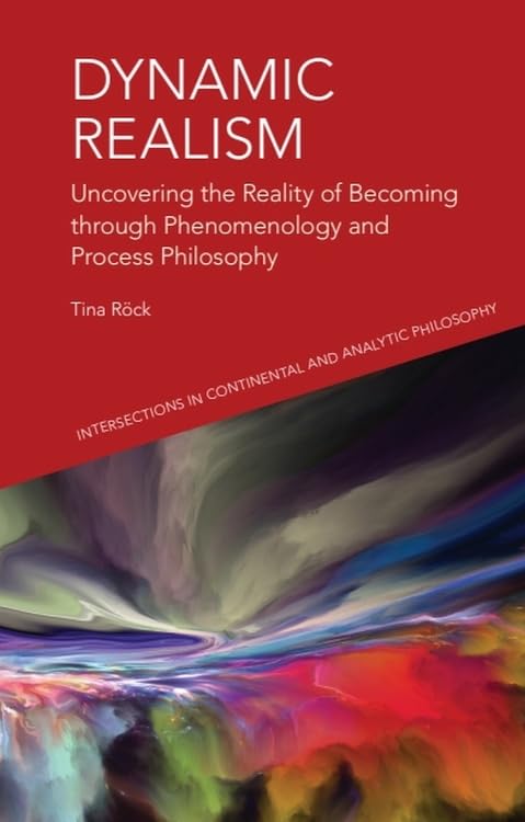 Dynamic Realism : Uncovering the Reality of Becoming through Phenomenology and Process Philosophy