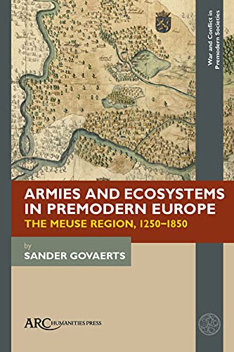 Armies and Ecosystems in Premodern Europe : The Meuse Region, 1250-1850
