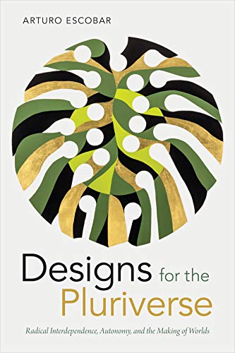 Designs for the Pluriverse: Radical Interdependence
