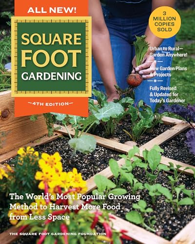 All New! Square Foot Gardening, 4th Edition : The World’s Most Popular Growing Method to Harvest MORE Food from Less Space – Urban to Rural–Garden Anywhere! New Garden Plans & Projects – Fully Revised