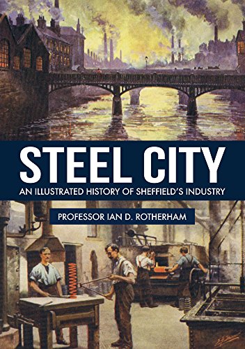 Steel City: An Illustrated History of Sheffield’s Industry
