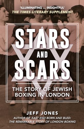 Stars and Scars : The Story of Jewish Boxing in London